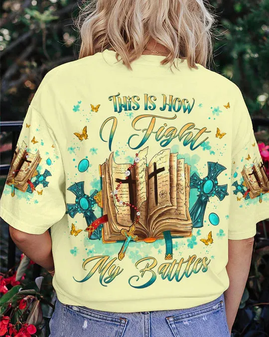 Christianartbag 3D T-Shirt For Women, This Is How I Fight My Battles Women's All Over Print Shirt, Christian Shirt, Faithful Fashion, 3D Printed Shirts for Christian Women, CABWTS02200923.