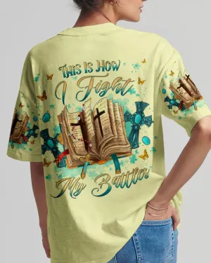 Christianartbag 3D T-Shirt For Women, This Is How I Fight My Battles Women's All Over Print Shirt, Christian Shirt, Faithful Fashion, 3D Printed Shirts for Christian Women, CABWTS02200923.