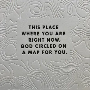 This Place Where You Are Right Now, God Circled on a Map for You