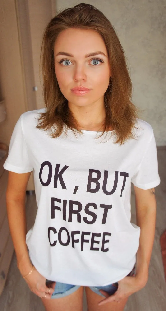 Women Printed OK, BUT FIRST COFFEE Tees