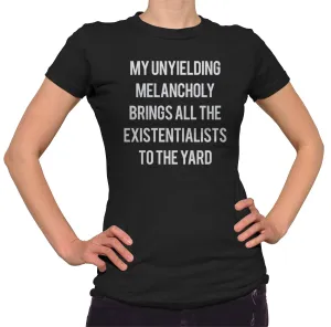 Women's My Unyielding Melancholy Brings All The Existentialists To The Yard T-Shirt